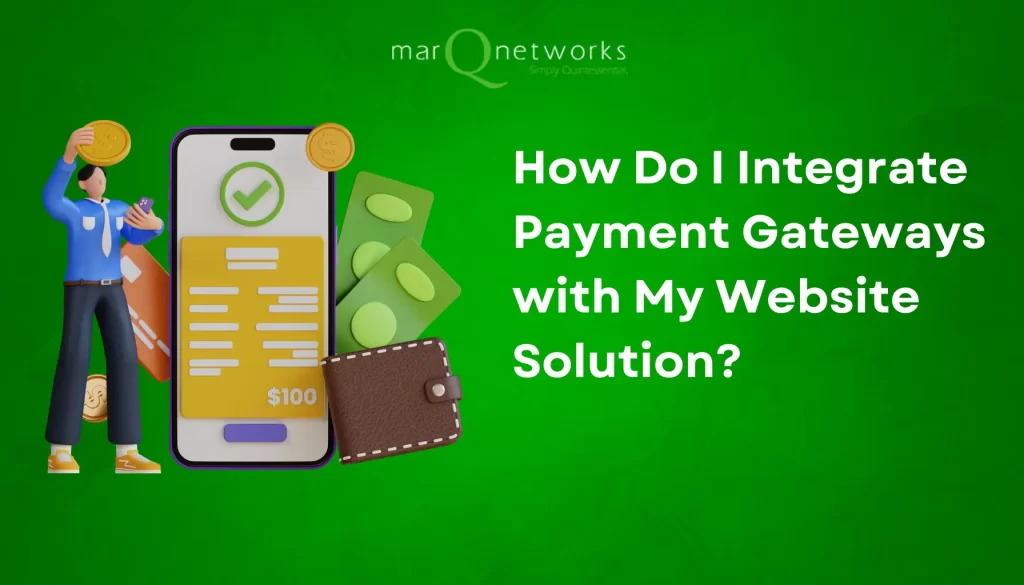 How Do I Integrate Payment Gateways with My Website Solution